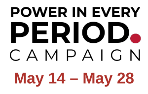 Stylized text that reads Power in Every Period Campaign. May 14 - May 28